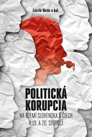 Politická korupcia na území Slovenska a Čiech v 19.a 20. storočí - László Vörös