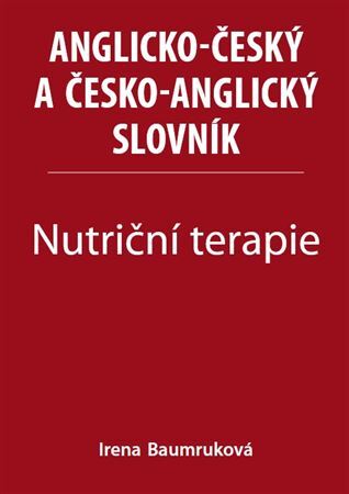 Nutriční terapie: Anglicko-český a česko-anglický slovník - Irena Baumruková