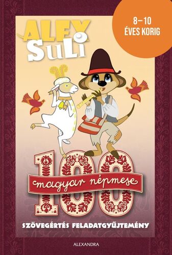 Alex Suli - 100 magyar népmese szövegértés feladatgyűjtemény - Sarolta Fehér