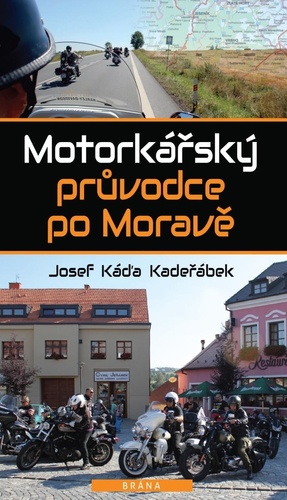 Motorkářský průvodce po Moravě, 2. vydání - Josef Káďa Kadeřábek