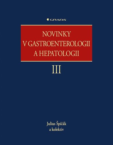 Novinky v gastroenterologii a hepatologii III - Julius Špičák,Kolektív autorov