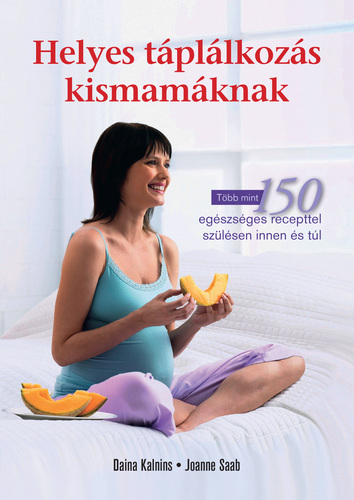 Helyes táplálkozás kismamáknak - Daina Kalnins,Joanne Saab