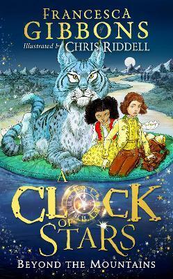 A Clock of Stars: Beyond the Mountains - Francesca Gibbons,Chris Riddell