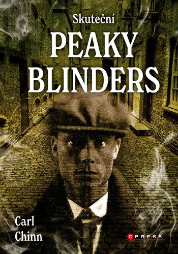 Skuteční Peaky Blinders - Carl Chinn,Jana Hlůšková