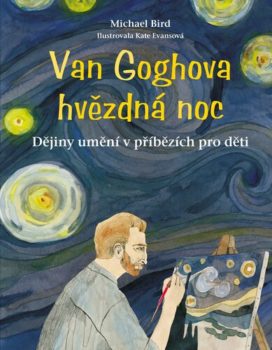 Van Goghova hvězdná noc, 2. vydání - Michael Bird,Katarína Belejová,Kate Evans