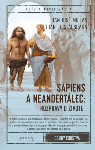 Sapiens a neandertálec: rozpravy o živote - Juan José Millás,Juan Luis Arsuaga,Katarína Zubácka