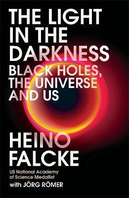 Light in the Darkness - Heino Falcke,Joerg Roemer
