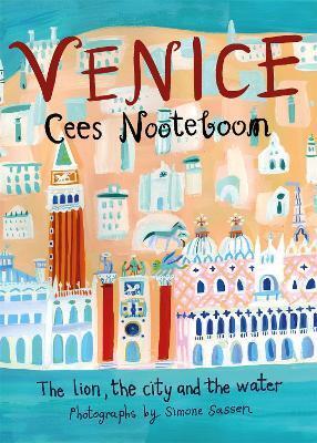 Venice: The Lion, the City and the Water - Cees Nooteboom,Laura Watkinson