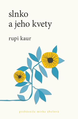 Slnko a jeho kvety - Rupi Kaur,Miroslava Ábelová