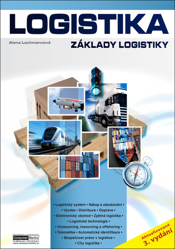 Logistika - Základy logistiky, 3. vydání - Alena Lochmannová
