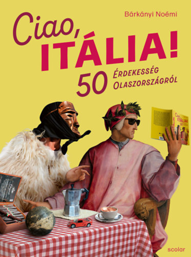 Ciao, Itália! - 50 érdekesség Olaszországról - Noémi Bárkányi