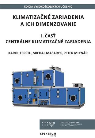 Klimatizačné zariadenia a ich dimenzovanie, 1. časť - Ferstl Karol,Michal Masaryk,Peter Mlynár