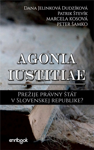 Agonia iustitiae - Dana Jelinková Dudzíková,Patrik Števík,Marcela Kosová,Peter Šamko