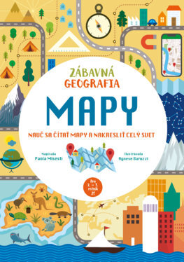 Zábavná geografia: Mapy - Paola Misesti,Agnese Baruzzi,Denisa Ľahká