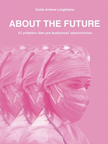 ABOUT THE FUTURE - 51 príbehov žien pre budúcnosť zdravotníctva - Andrea Guido Longhitano