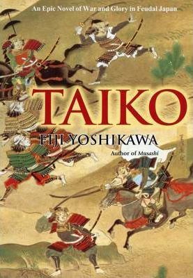 Taiko: An Epic Novel Of War And Glory In Feudal Japan - Eiji Yoshikawa,Wilson William Scott
