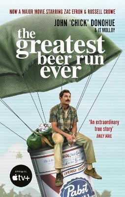 The Greatest Beer Run Ever - John \'Chick\' Donohue,J. T. Molloy