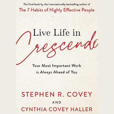 Live Life in Crescendo - Stephen R. Covey