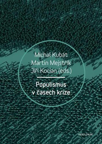 Populismus v časech krize - Michal Kubát,Martin Mejstřík,Jiří Kocián