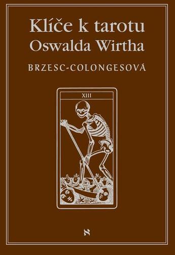 Klíč k tarotu Oswalda Wirtha - Régine Brzesc-Colognes