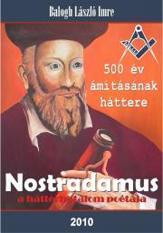 Nostradamus, a háttérhatalom poétája - Balogh László Imre