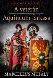 A veterán - Aquincum farkasa - Mihály Marcellus