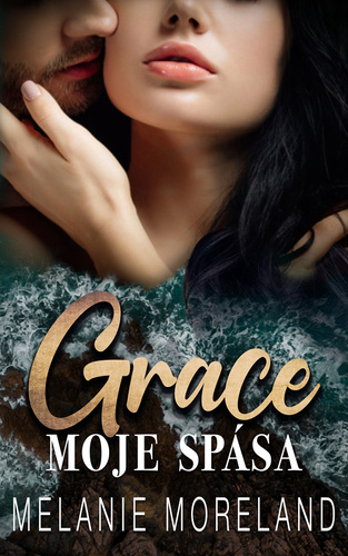 Grace, moje spása - Melanie Moreland,Zuzana Selementová
