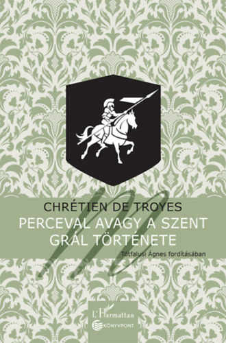 Perceval avagy a Szent Grál története - De Troyes Chretien