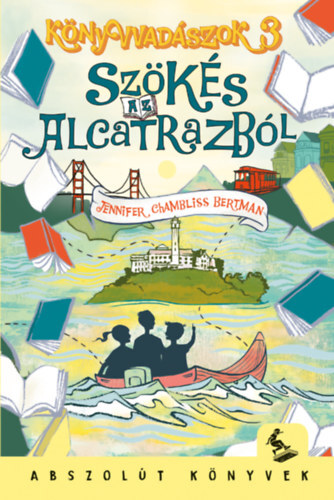 Könyvvadászok 3: Szökés Alcatrazból - Jennifer Chambliss Bertman