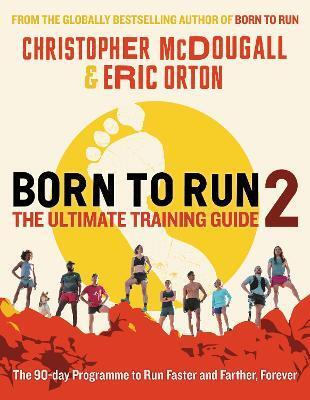 Born to Run 2: The Ultimate Training Guide - Christopher McDougall,Eric Orton