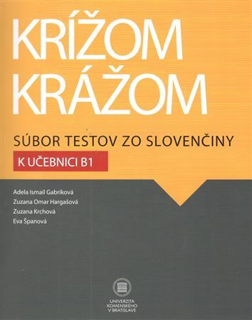 Krížom krážom Súbor testov zo slovenčiny k učebnici B1, 2. vydanie - Adela Gabríková,Kolektív autorov