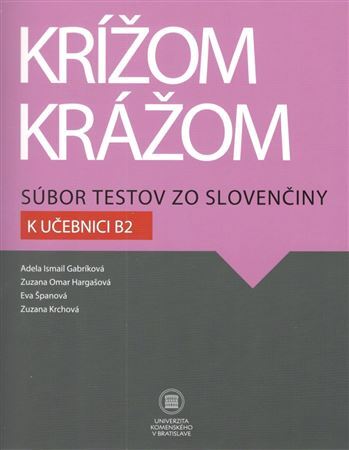 Krížom krážom Súbor testov zo slovenčiny k učebnici B2 - Adela Gabríková,Kolektív autorov
