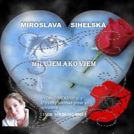 Zbierka básní - Milujem ako viem - Miroslava Sihelská