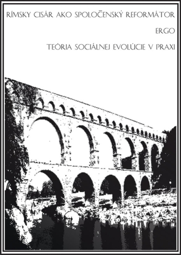 Rímsky cisár ako spoločenský reformátor ergo teória sociálnej evolúcie v praxi - Zuzana David-Simek