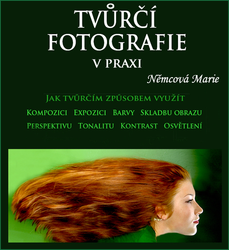 Tvůrčí fotografie v praxi 1. díl - Marie Němcová