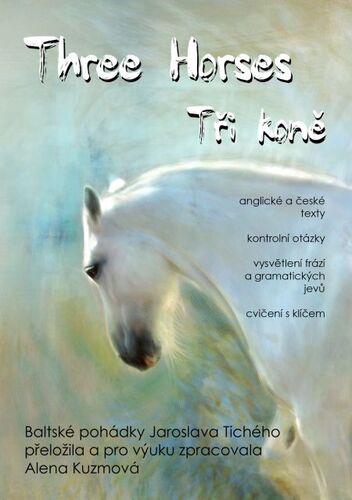Three Horses / Tři koně - Jaroslav Tichý,Alena Kuzmová