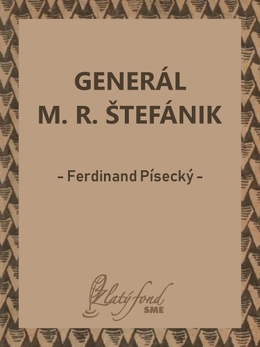 Generál M. R. Štefánik - Ferdinand Písecký