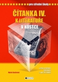 Čítanka IV. k literatuře v kostce pro střední školy - Marie Sochrová,Pavel Kantorek (ilustrácie)