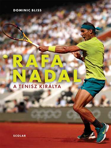Rafa Nadal - A tenisz királya - Dominic Bliss