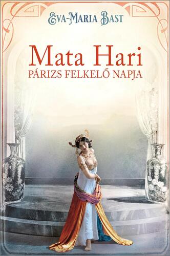 Mata Hari – Párizs felkelő napja - Eva-Maria Bast
