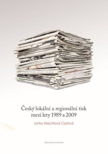 Český lokální a regionální tisk mezi lety 1989 a 2009 - Lenka Waschková