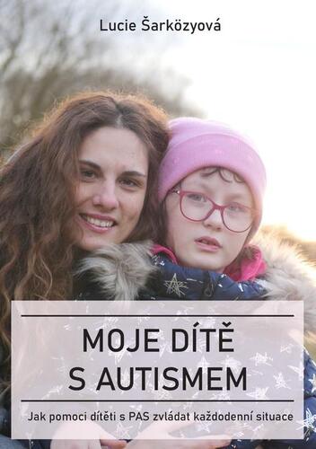 Moje dítě s autismem - Lucie Šarközyová