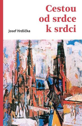 Cestou od srdce k srdci - Josef Hrdlička