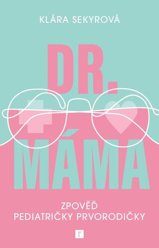 Dr. Máma: Zpověď prvorodičky - Klára Sekyrová