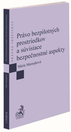 Právo bezpilotných prostriedkov a súvisiace bezpečnostné aspekty - Mária Mamojková