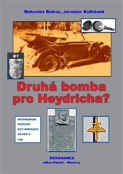 Druhá bomba pro Heydricha? - Bohuslav Balcar,Jaroslav Kulhánek