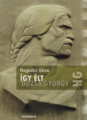Így élt Dózsa György - Géza Hegedűs