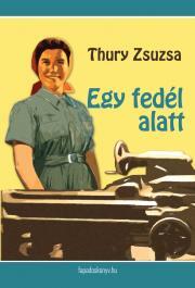 Egy fedél alatt - Zsuzsa Thury
