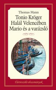 Tonio Kröger - Halál Velencében - Mario és varázsló - Thomas Mann