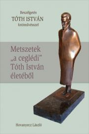 TÓTH ISTVÁN - Metszetek „a ceglédi” Tóth István életéből - Hovanyecz László